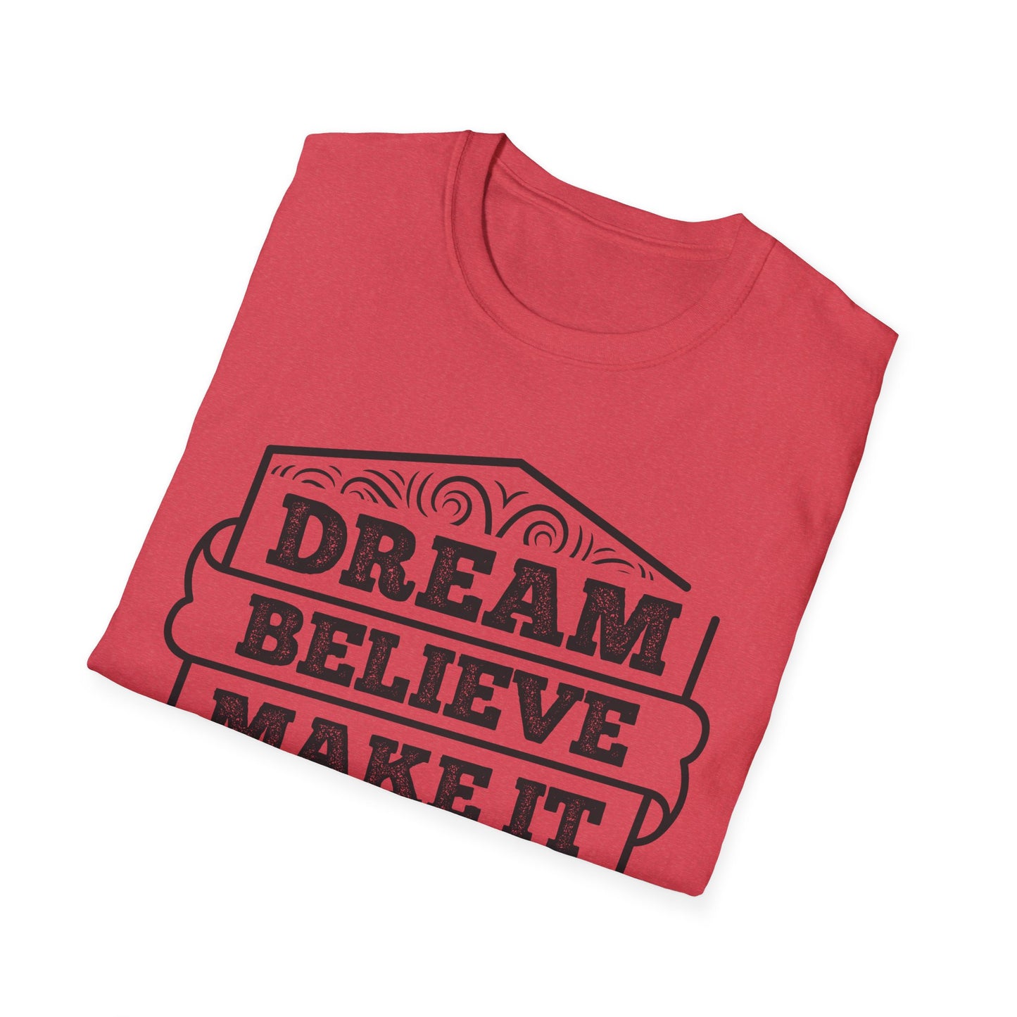 Dream Believe Make It Happen Unisex Softstyle T-Shirt