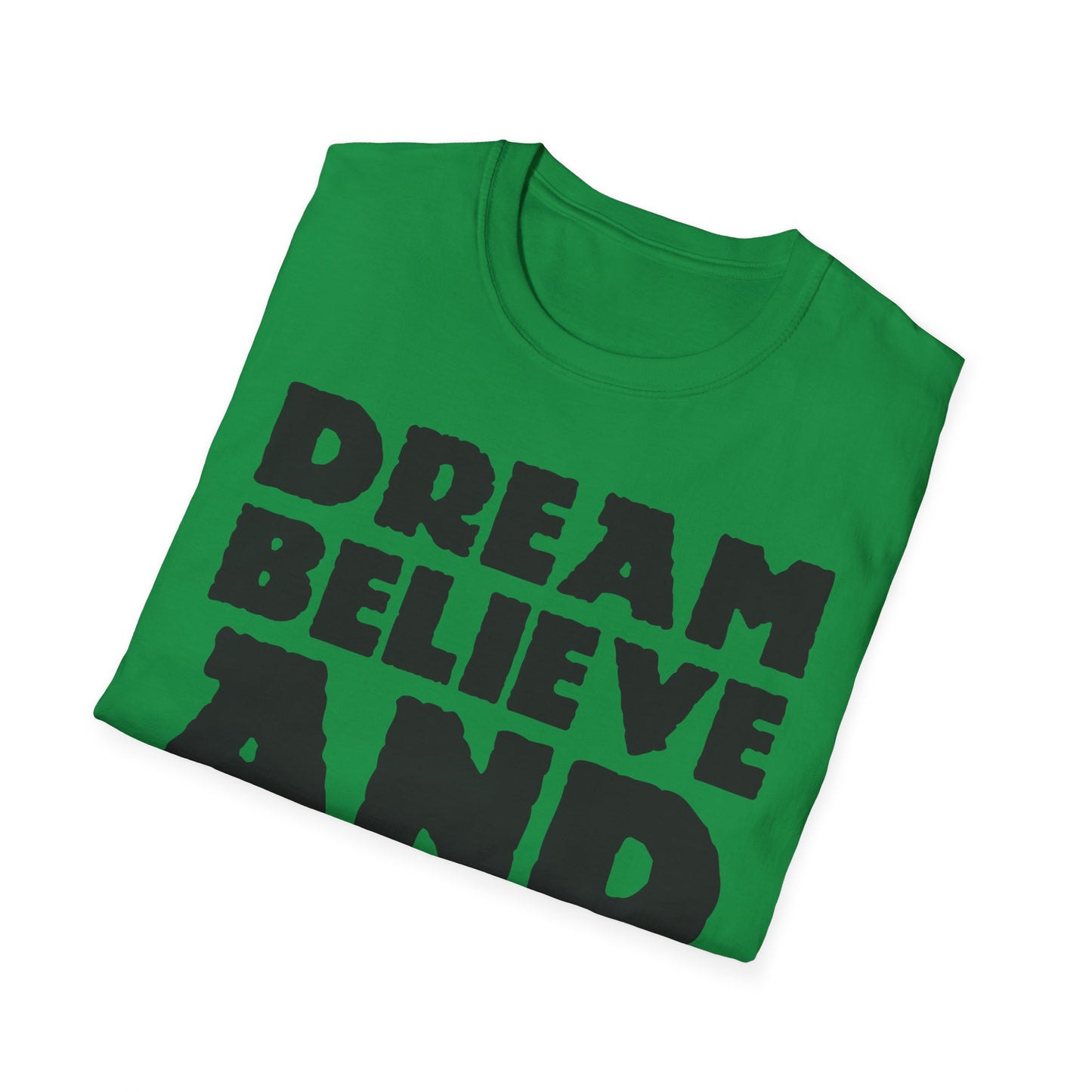 Dream Believe And Make It Happen Unisex Softstyle T-Shirt