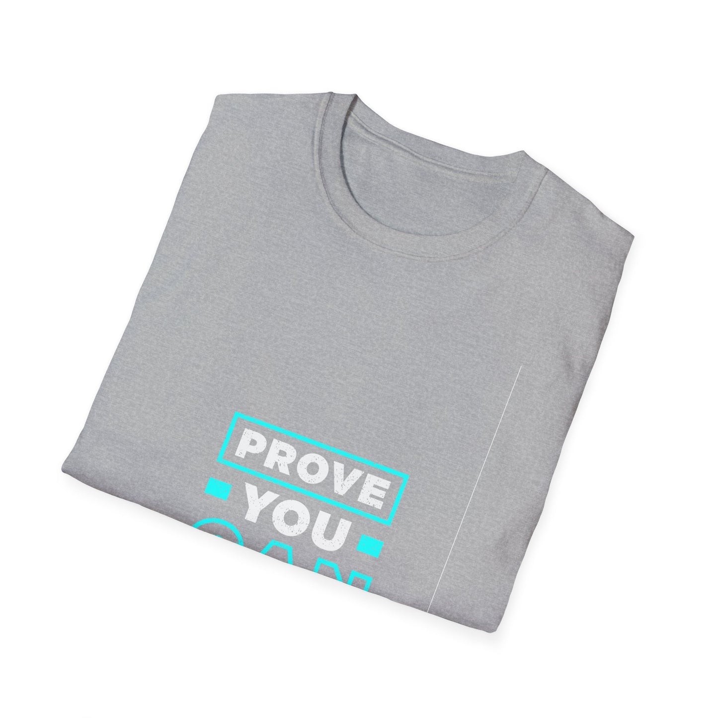 Prove You Can Unisex Softstyle T-Shirt
