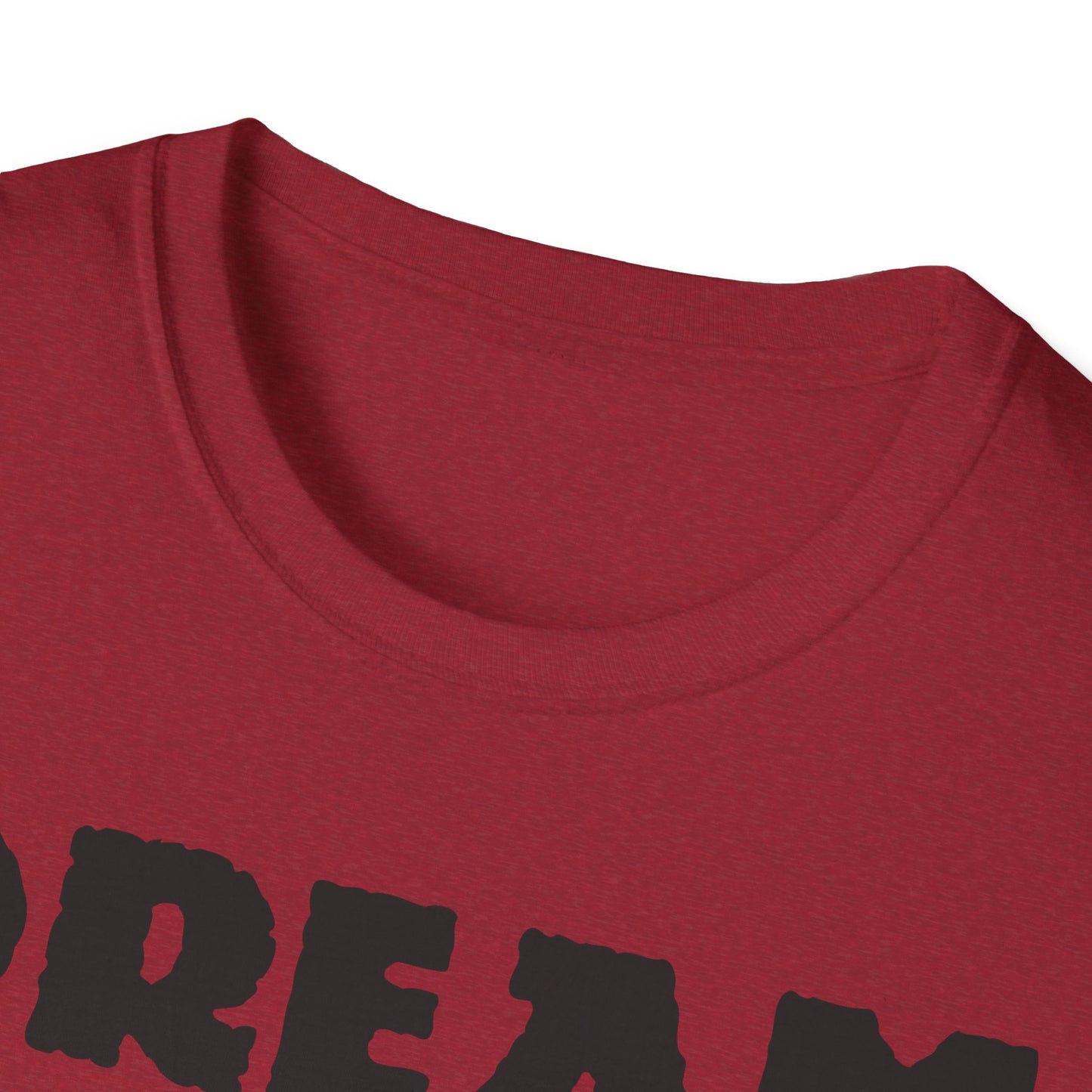 Dream Believe And Make It Happen Unisex Softstyle T-Shirt