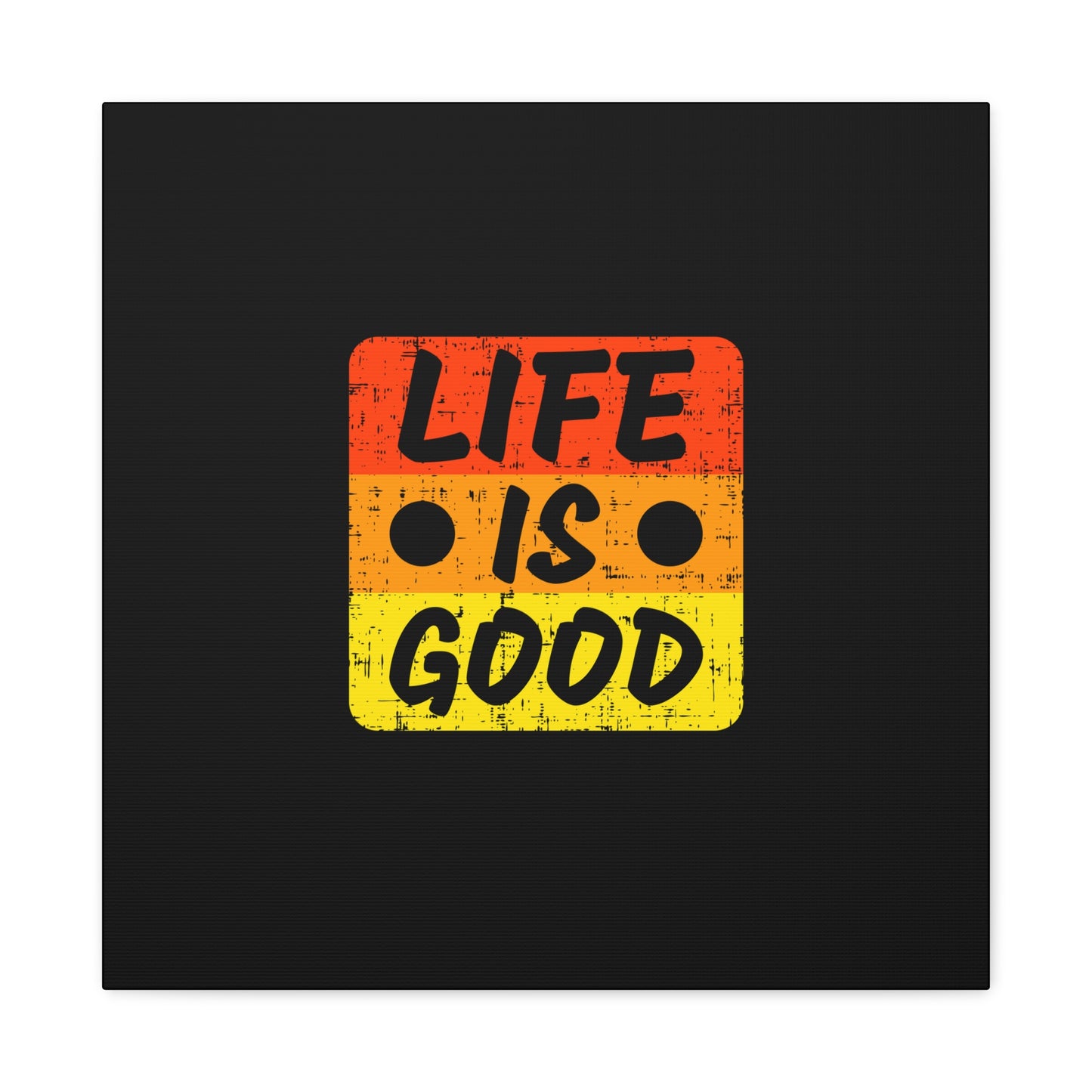 Life Is Good Matte Canvas, Stretched, 1.25"