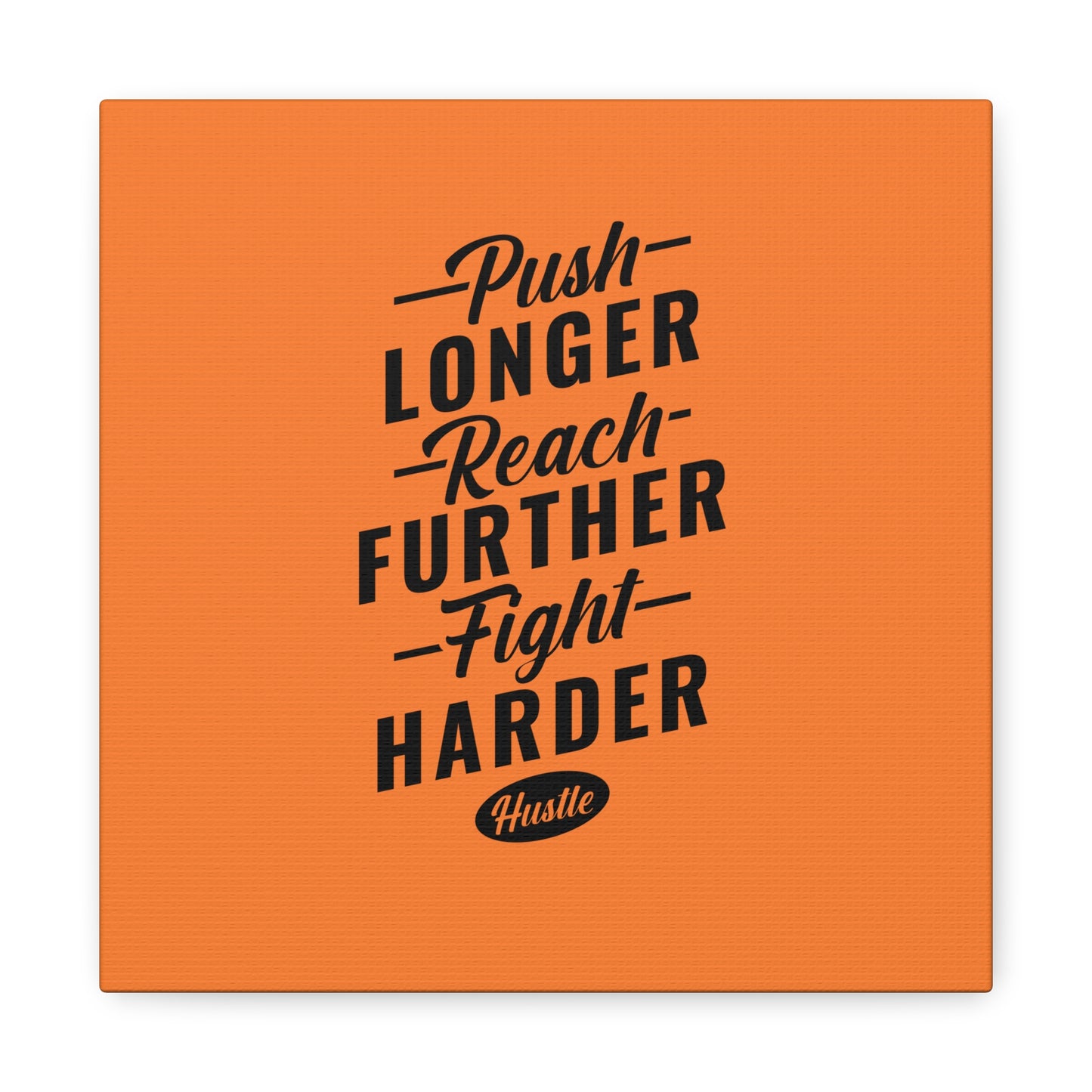 Push Longer Reach Further Fight Harder Hustle Matte Canvas, Stretched, 1.25"