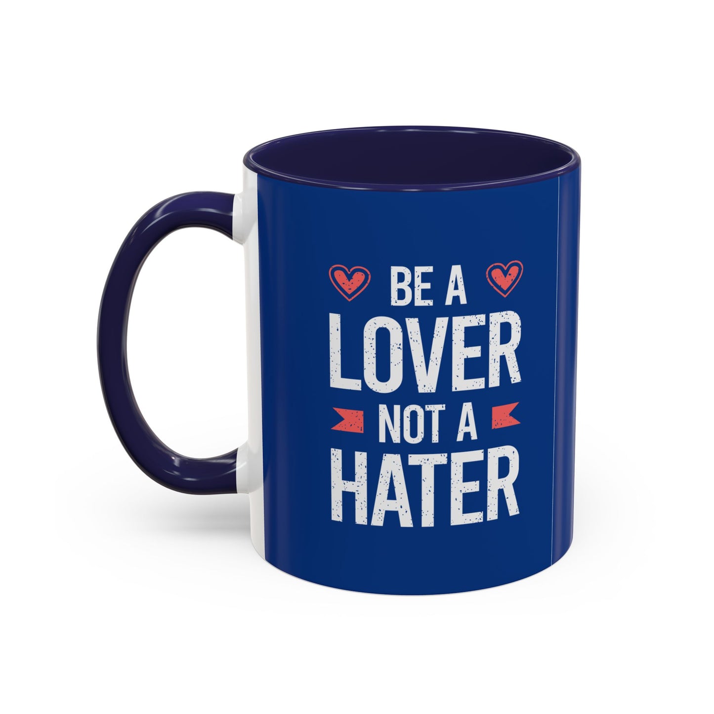 Be A Lover Not A Hater Accent Coffee Mug (11, 15oz)