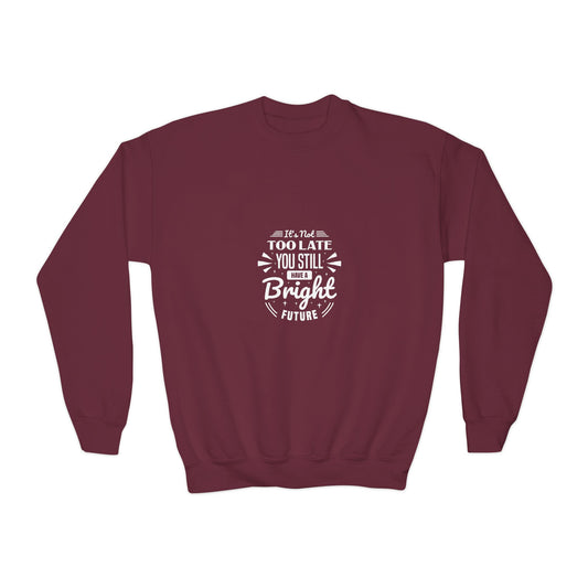 It's Not Too Late You Still Have A Bright Future Youth Crewneck Sweatshirt