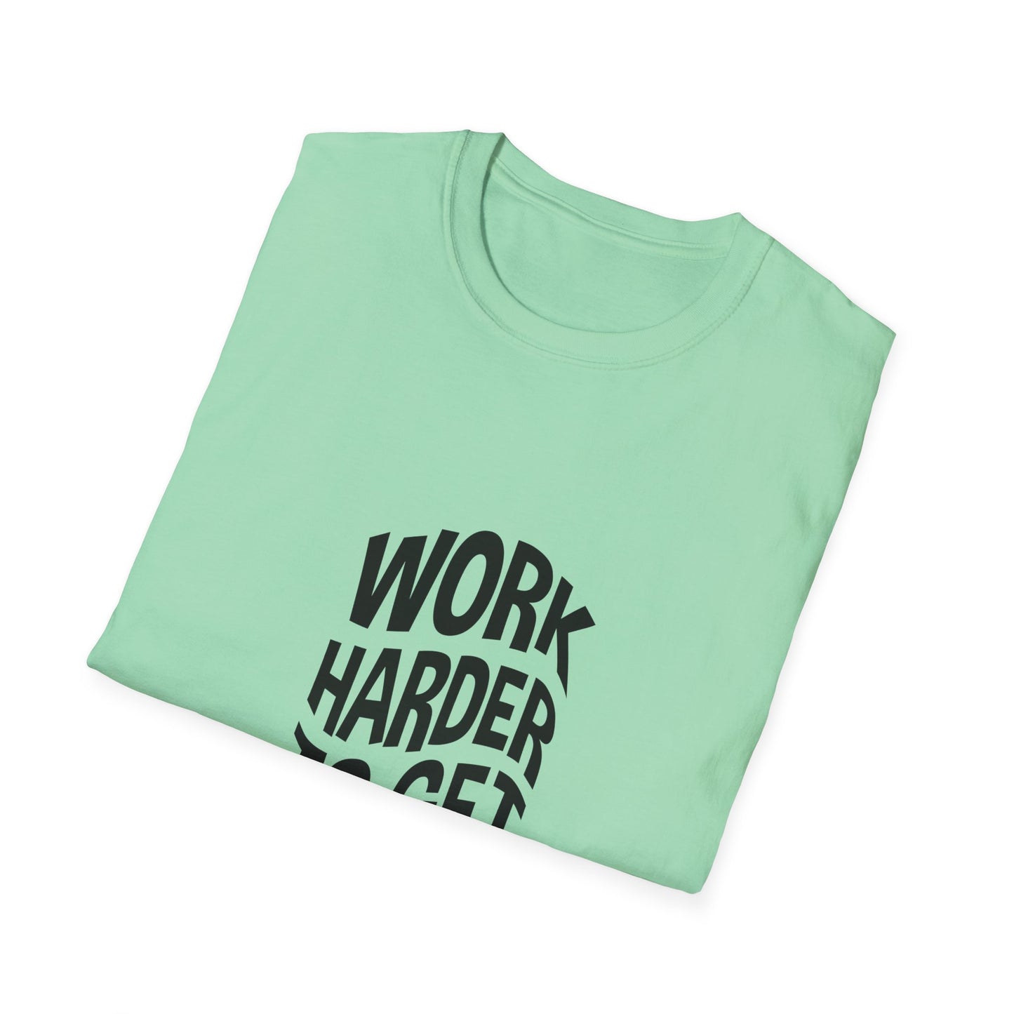 Work Harder To Get Better Unisex Softstyle T-Shirt