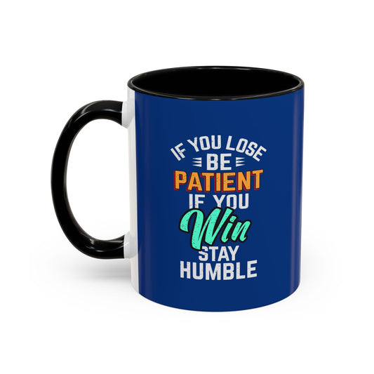 If You Loss Be Patient If You Win Stay Humble Accent Coffee Mug (11, 15oz)