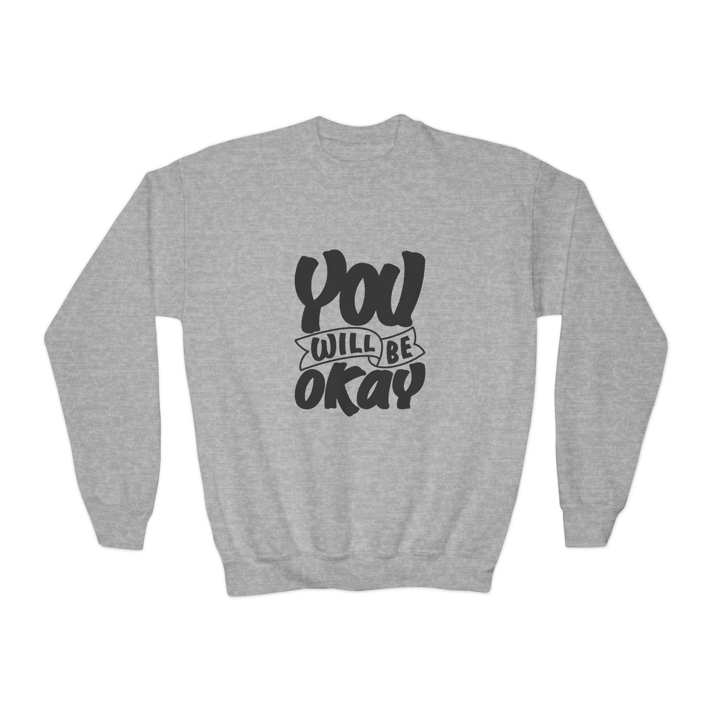 You Will Be Okay Youth Crewneck Sweatshirt