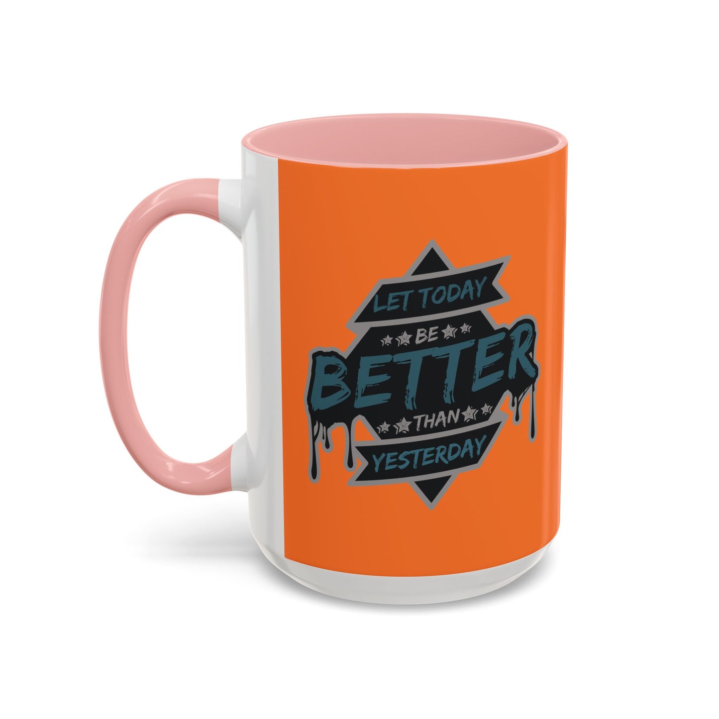 Let Today Be Better Than Yesterday Accent Coffee Mug (11, 15oz)