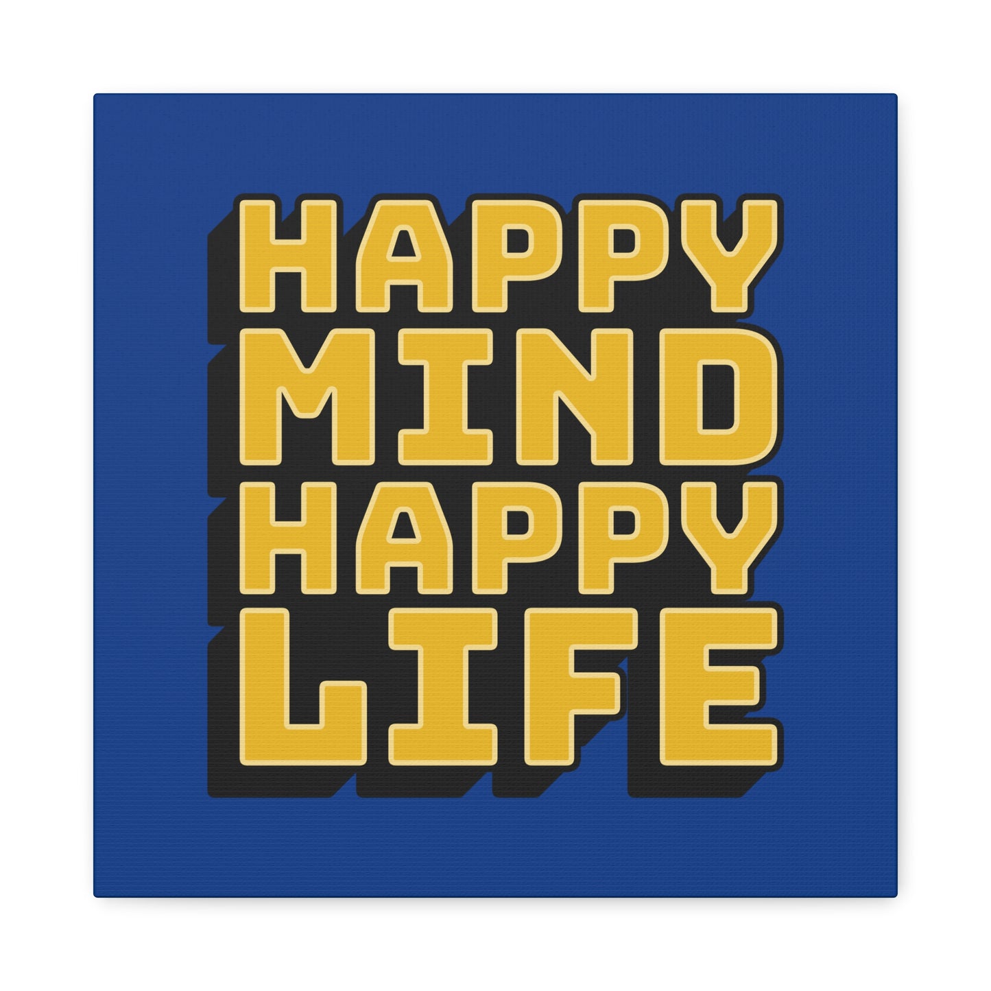 Happy Mind Happy Life Matte Canvas, Stretched, 1.25"