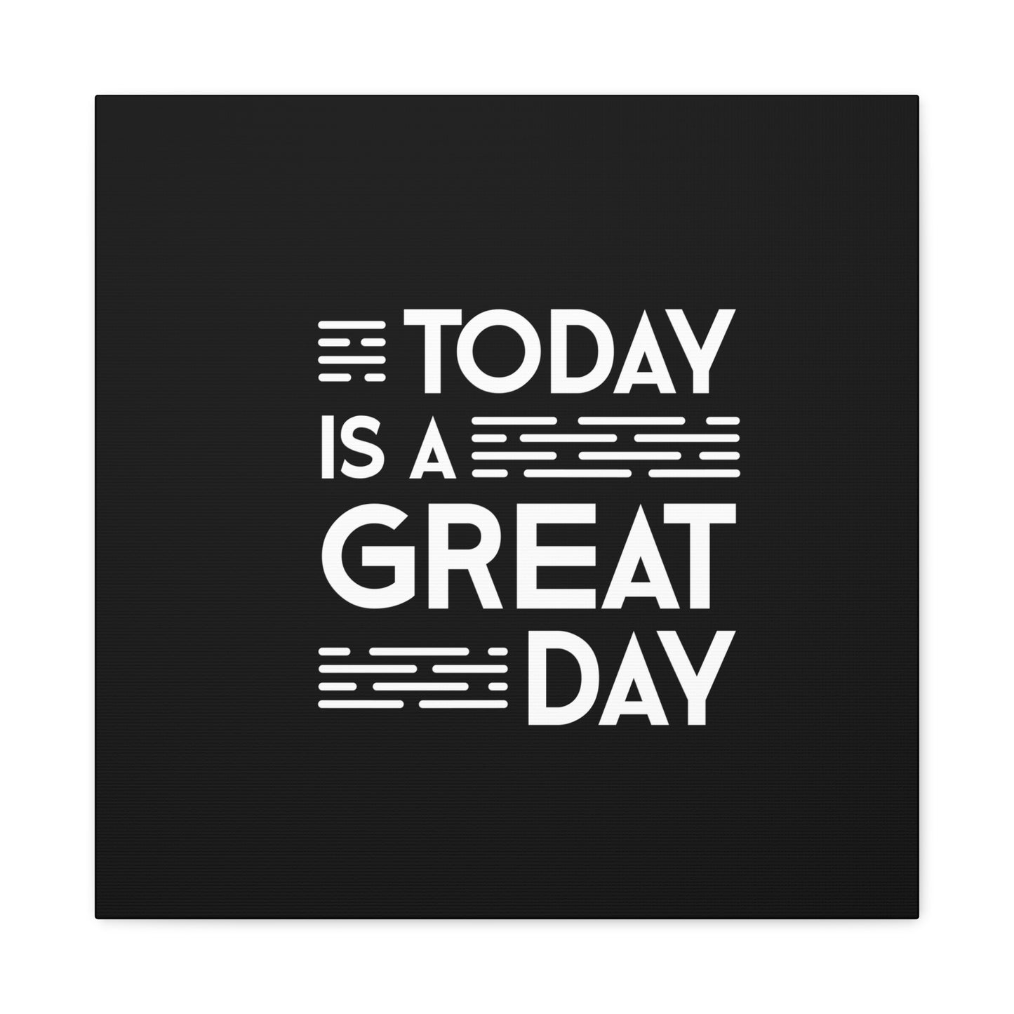 Today Is A Great Day Matte Canvas, Stretched, 1.25"