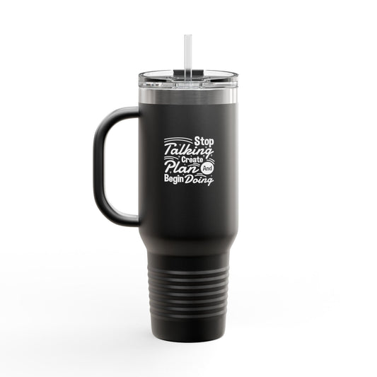 Stop Talking Create Plan And Begin Doing Insulated Travel Mug, 40oz