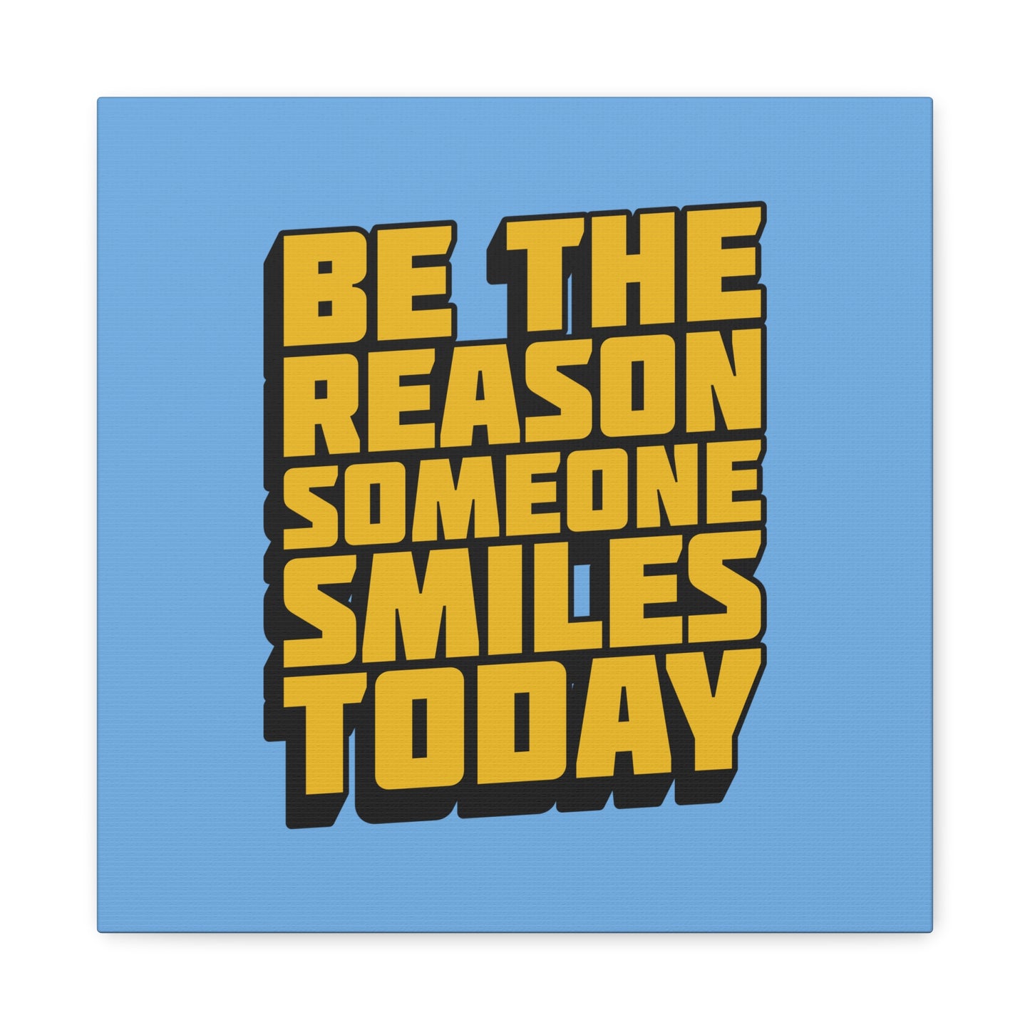 Be The Reason Someone Smiles Today Matte Canvas, Stretched, 1.25"