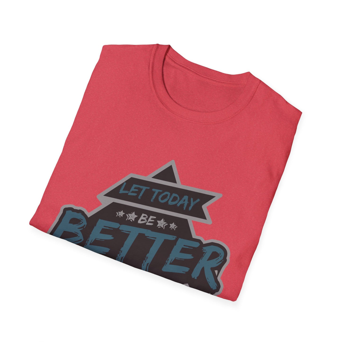 Let Today Be Better Than Yesterday Unisex Softstyle T-Shirt