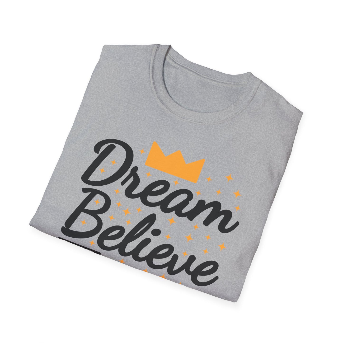 Dream Believe And Make It  Happen Unisex Softstyle T-Shirt