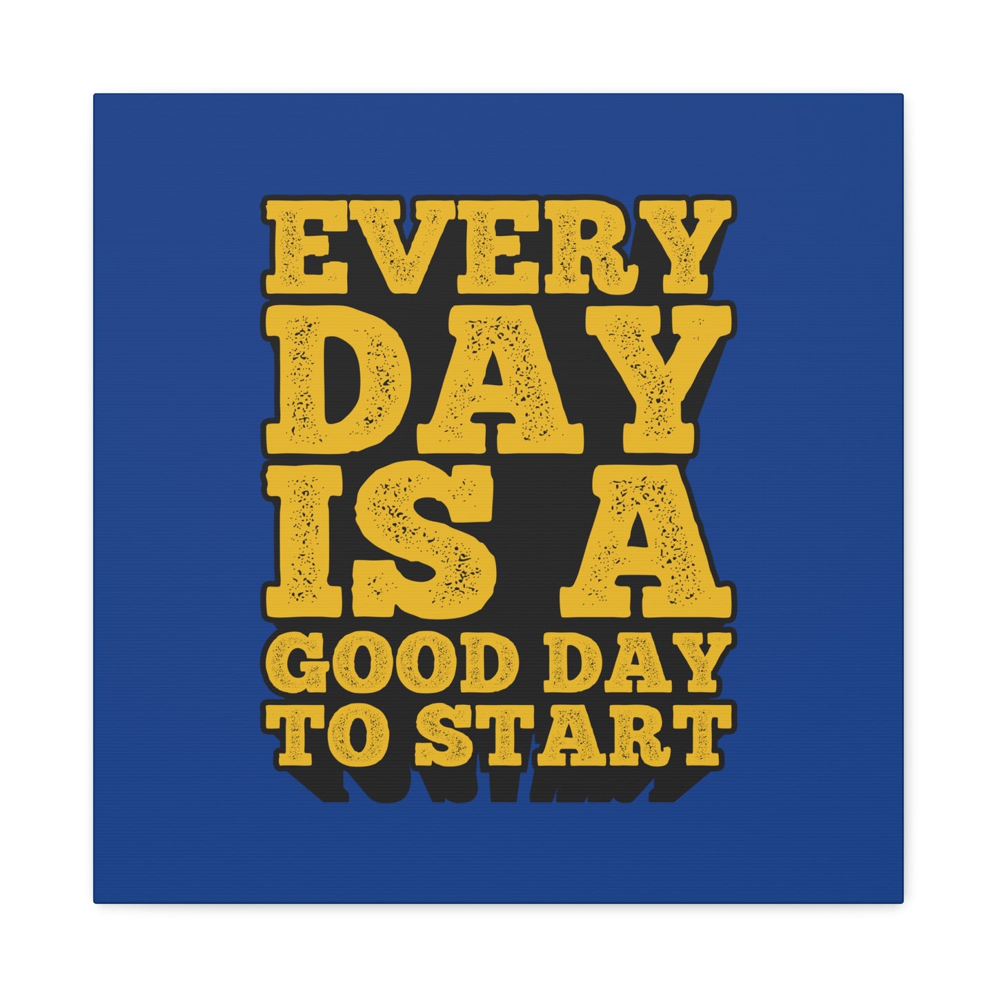 Every Day Is A Good Day To Start Matte Canvas, Stretched, 1.25"