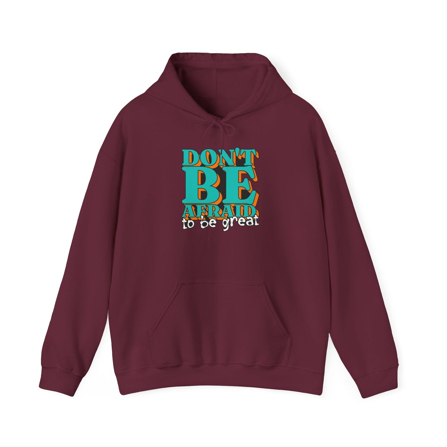 Don't Be Afraid To Be Great Unisex Heavy Blend™ Hooded Sweatshirt