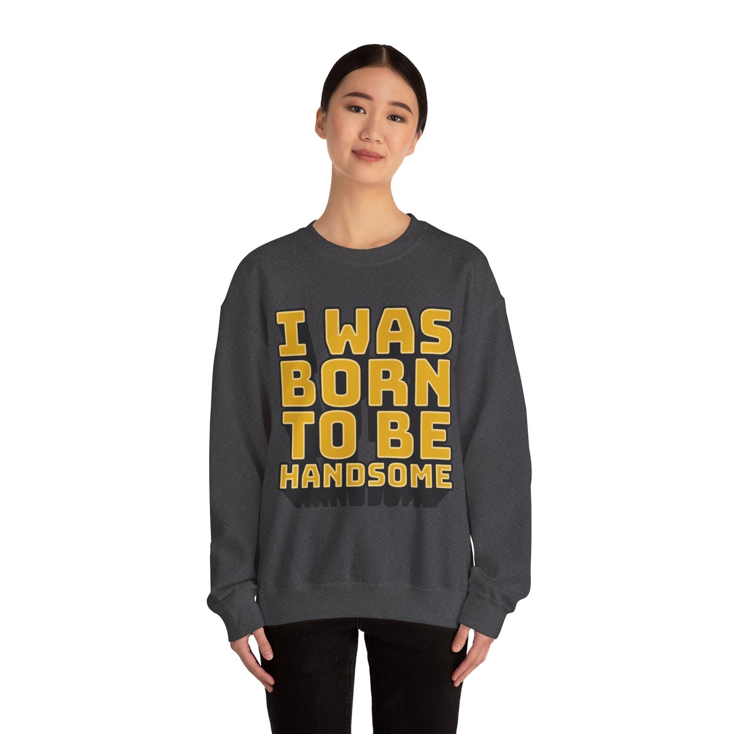 I Was Born To Be Handsome Unisex Heavy Blend™ Crewneck Sweatshirt