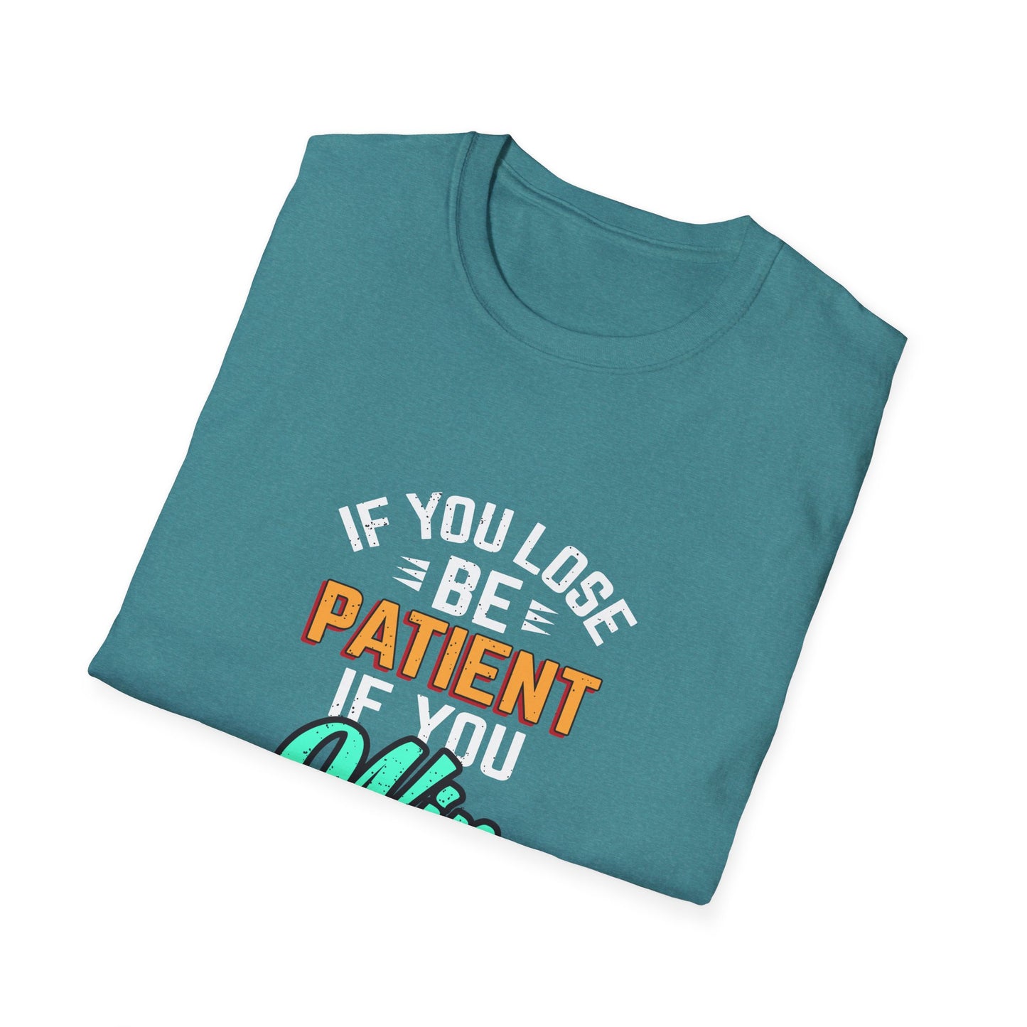 If You Loss Be Patient If You Win Stay Humble Unisex Softstyle T-Shirt