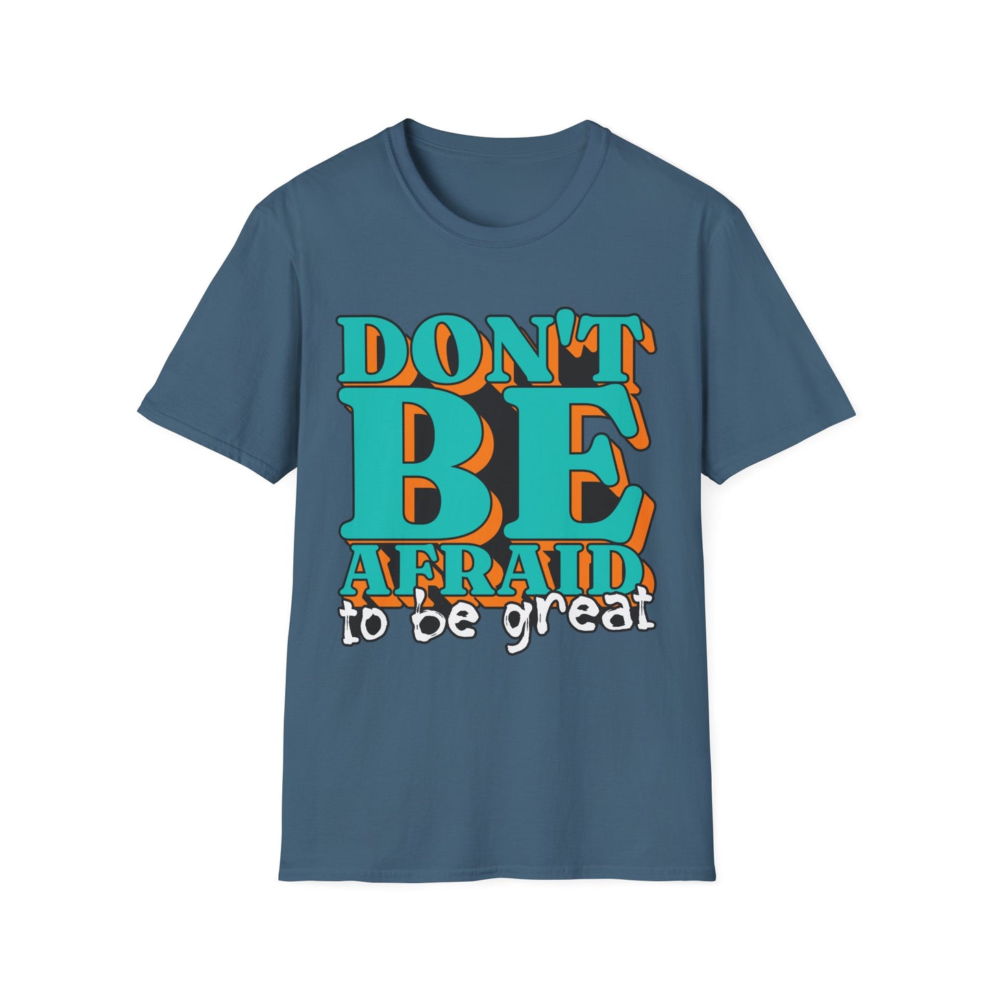 Don't Be Afraid To Be Great Unisex Softstyle T-Shirt