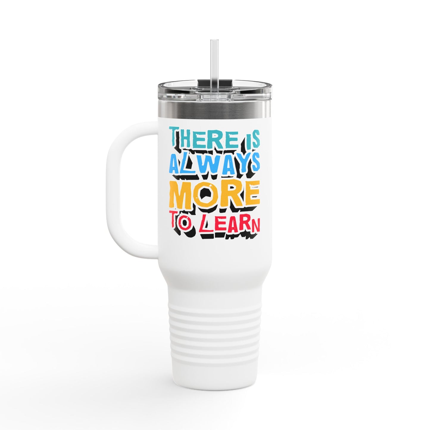 There Is Always More To Learn Insulated Travel Mug, 40oz