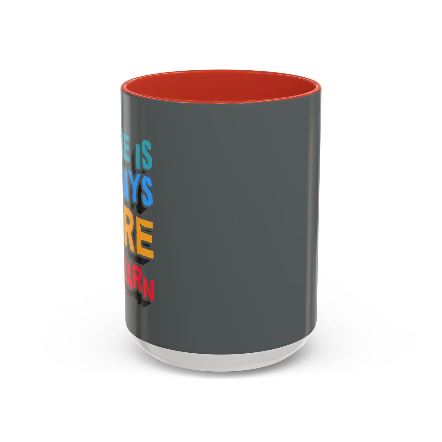 There Is Always More To Learn Accent Coffee Mug (11, 15oz)