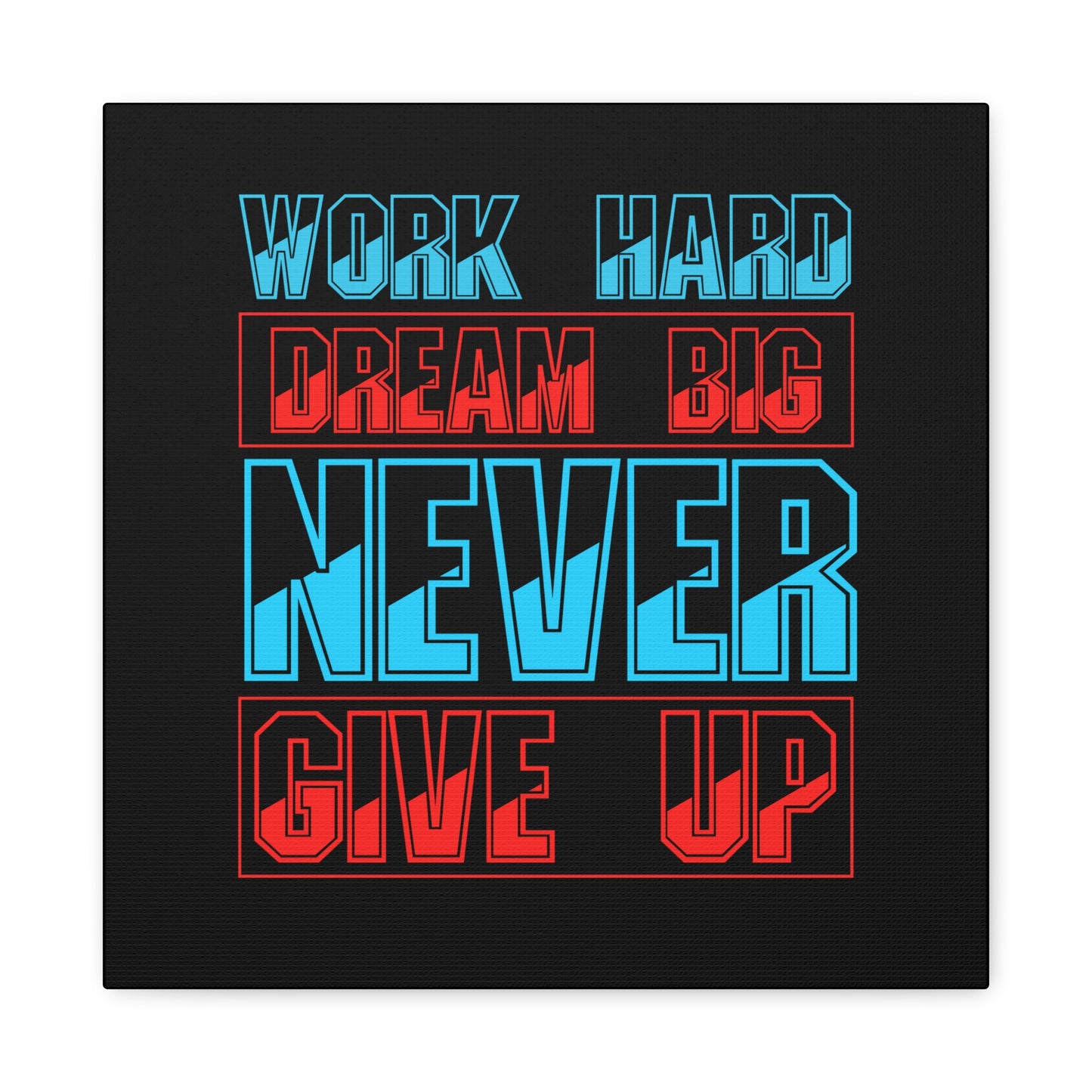 Work Hard Dream Big Never Give Up Matte Canvas, Stretched, 1.25"