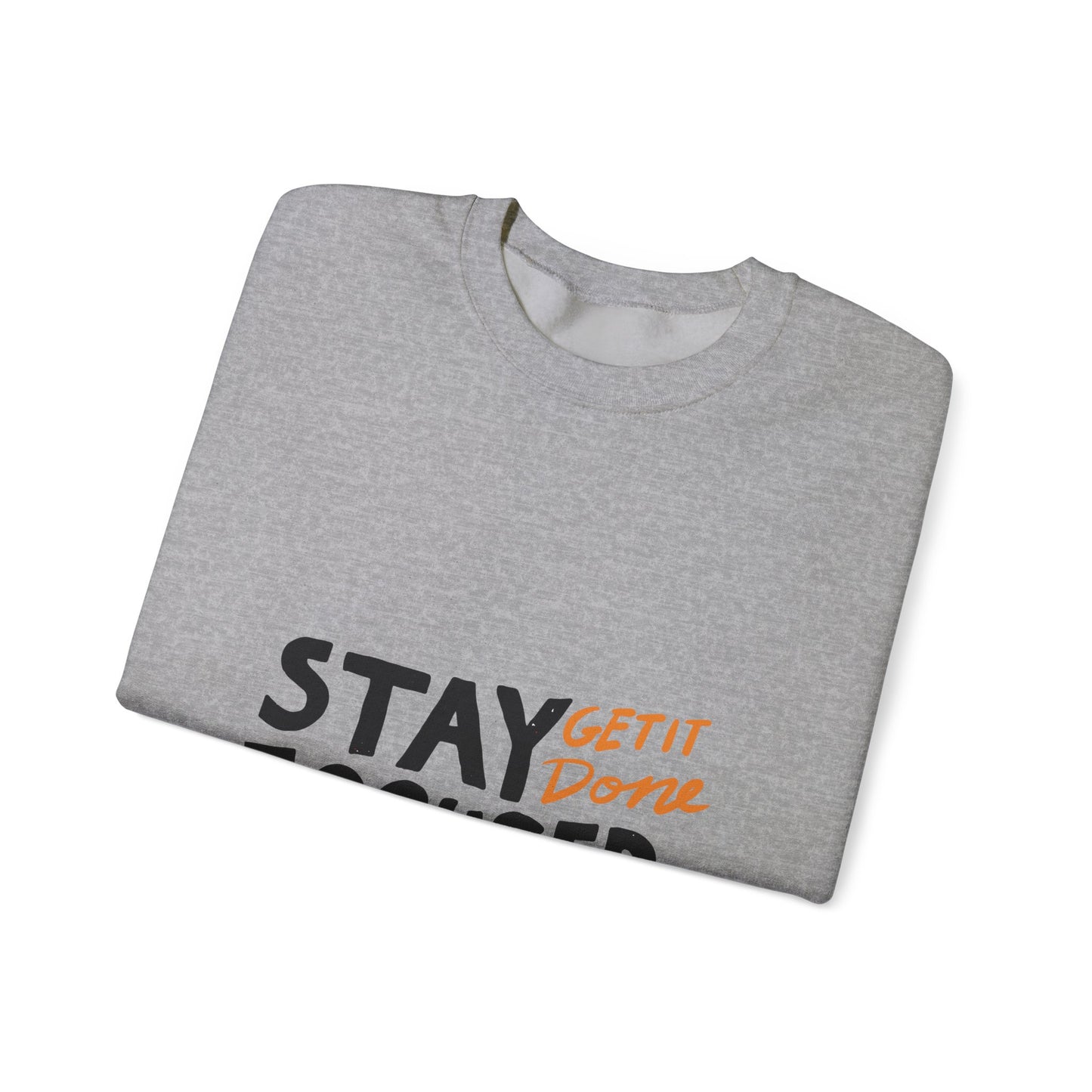 Stay Focused Get It Done  Unisex Heavy Blend™ Crewneck Sweatshirt