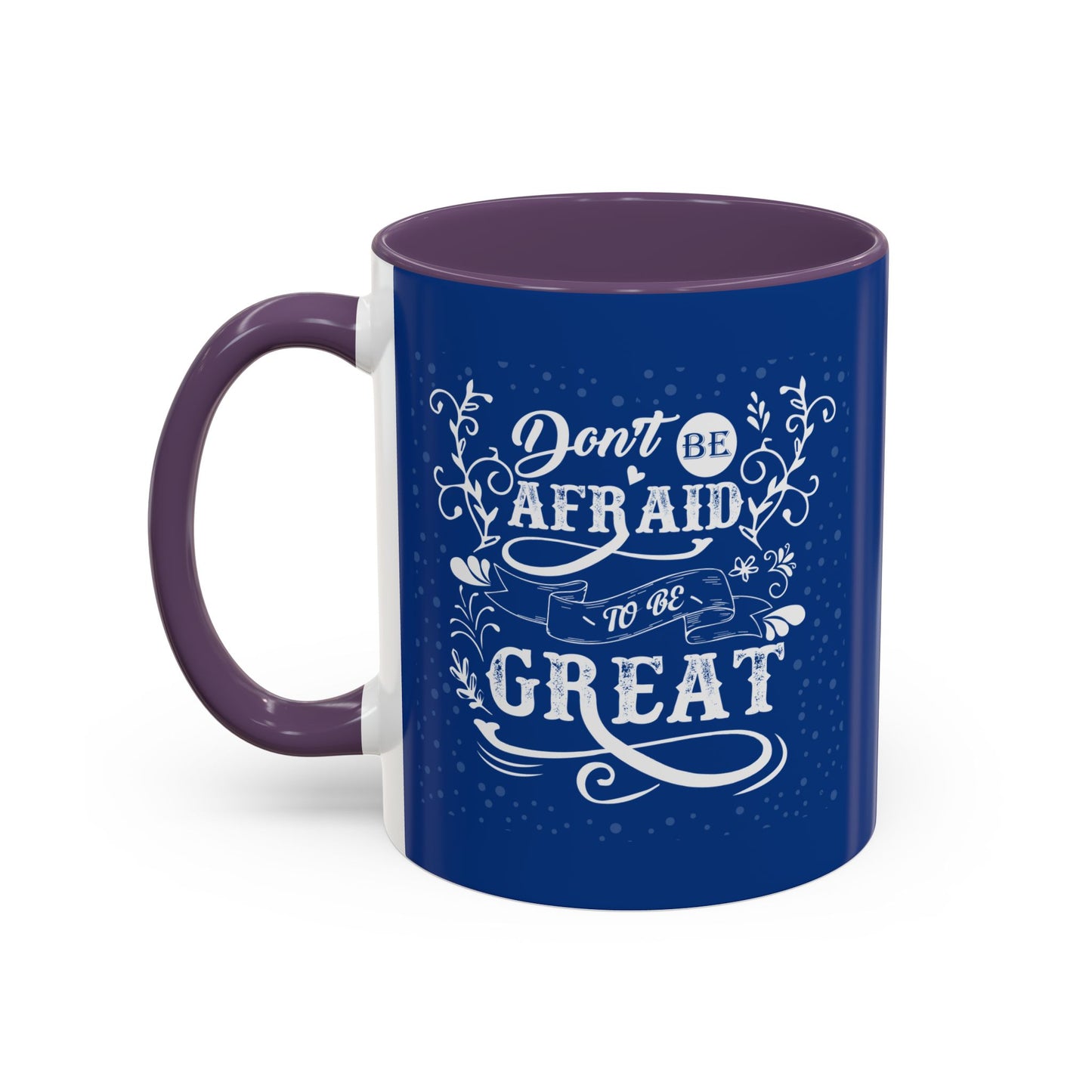 Don't Be Afraid To Be Great Accent Coffee Mug (11, 15oz)