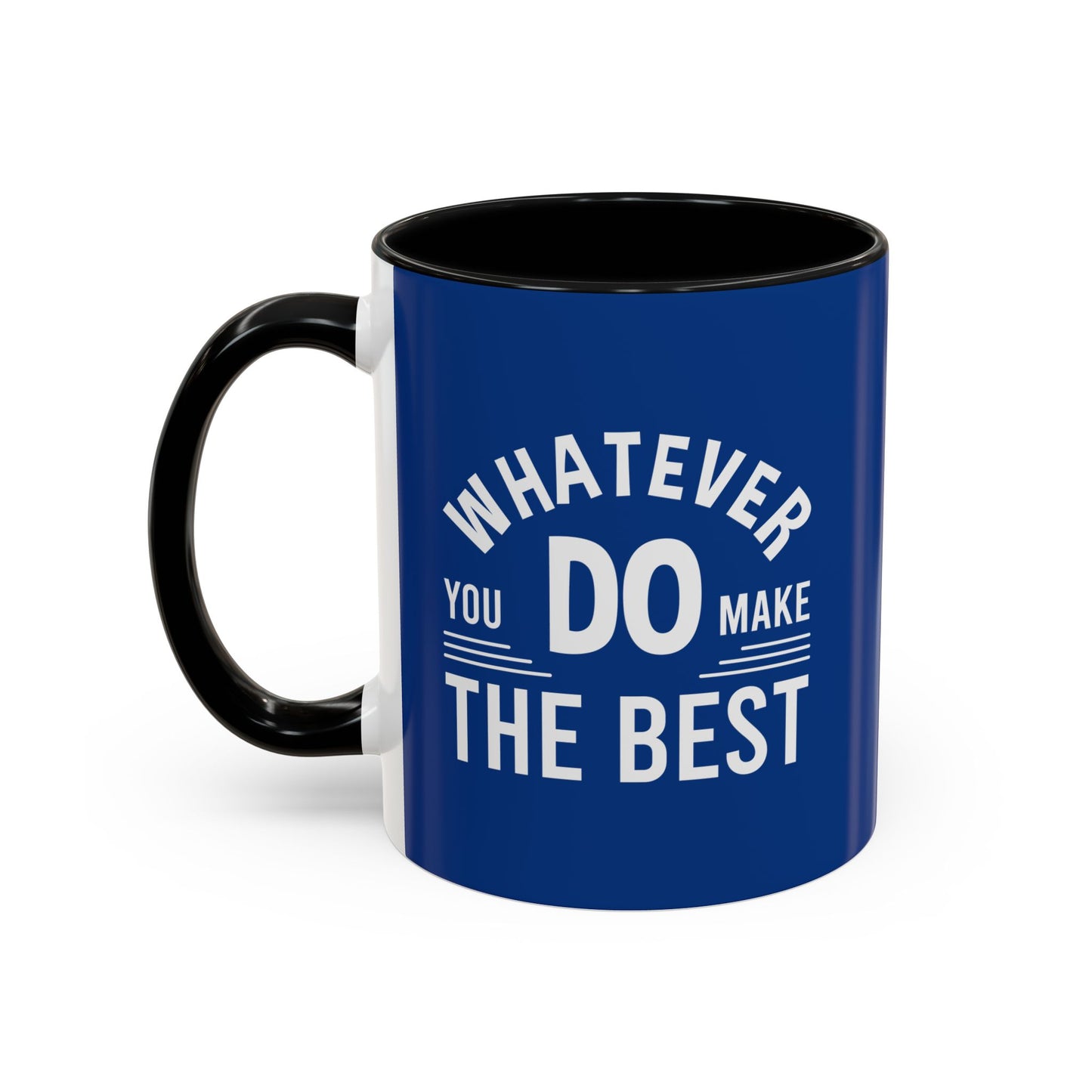 Whatever You Do Make The Best Accent Coffee Mug (11, 15oz)