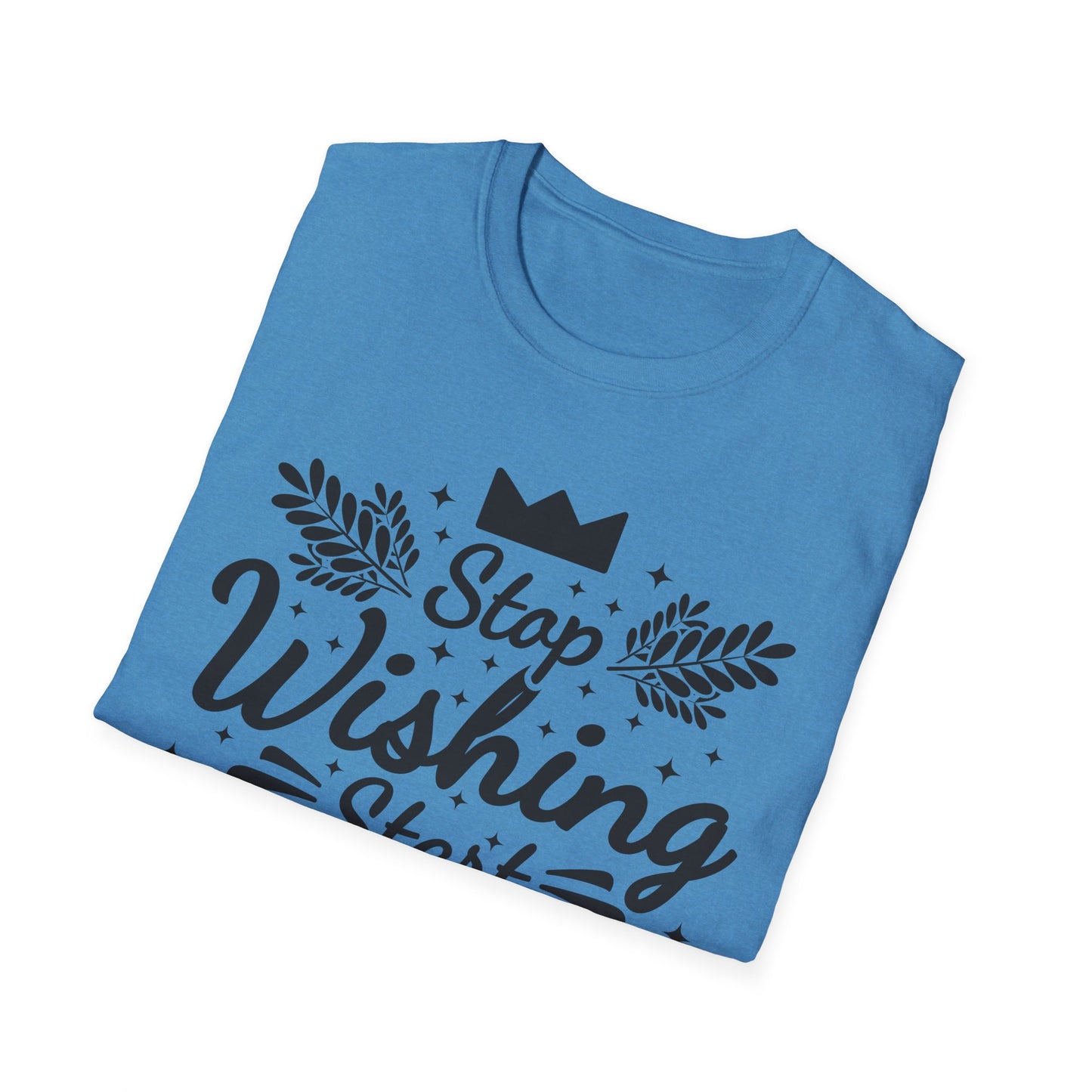 Stop Wishing Start Daing Unisex Softstyle T-Shirt