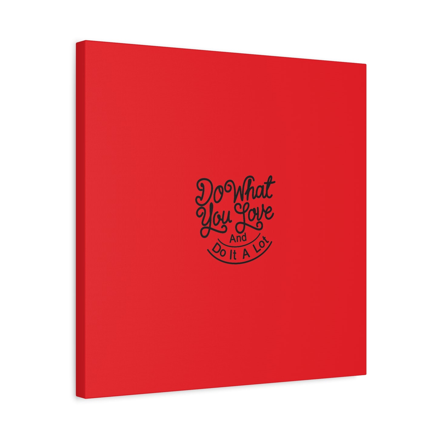 Do What You Love And Do It A Lot Matte Canvas, Stretched, 1.25"