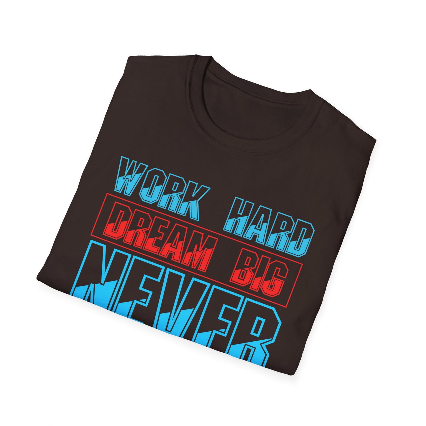 Work Hard Dream Big Never Give Up Unisex Softstyle T-Shirt