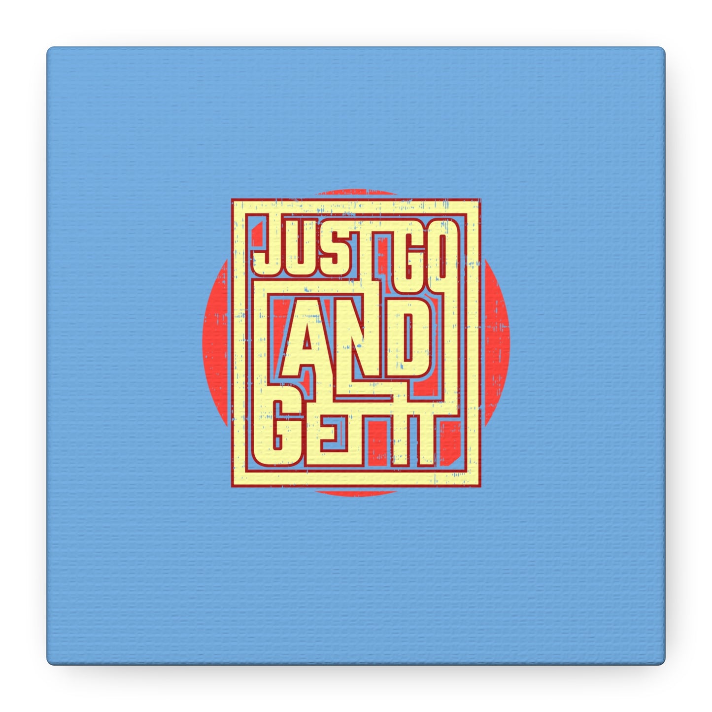 Just Go And Get It Matte Canvas, Stretched, 1.25"