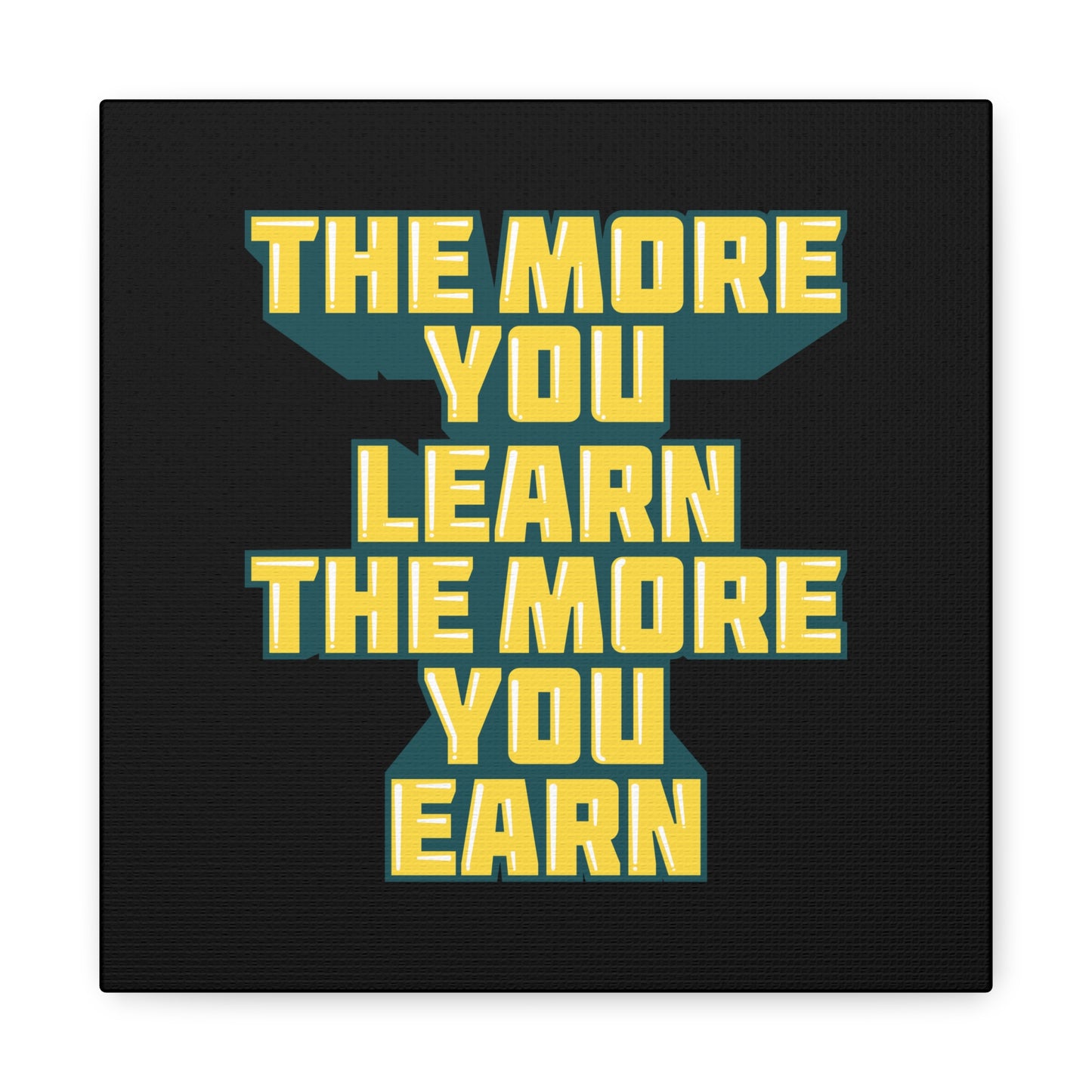 The More You Learn The More You Earn Matte Canvas, Stretched, 1.25"