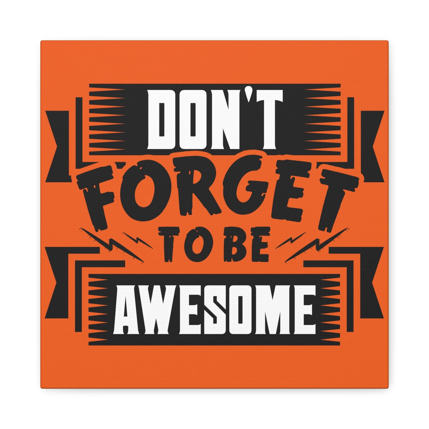 Don't Forget To Be Awesome Matte Canvas, Stretched, 1.25"