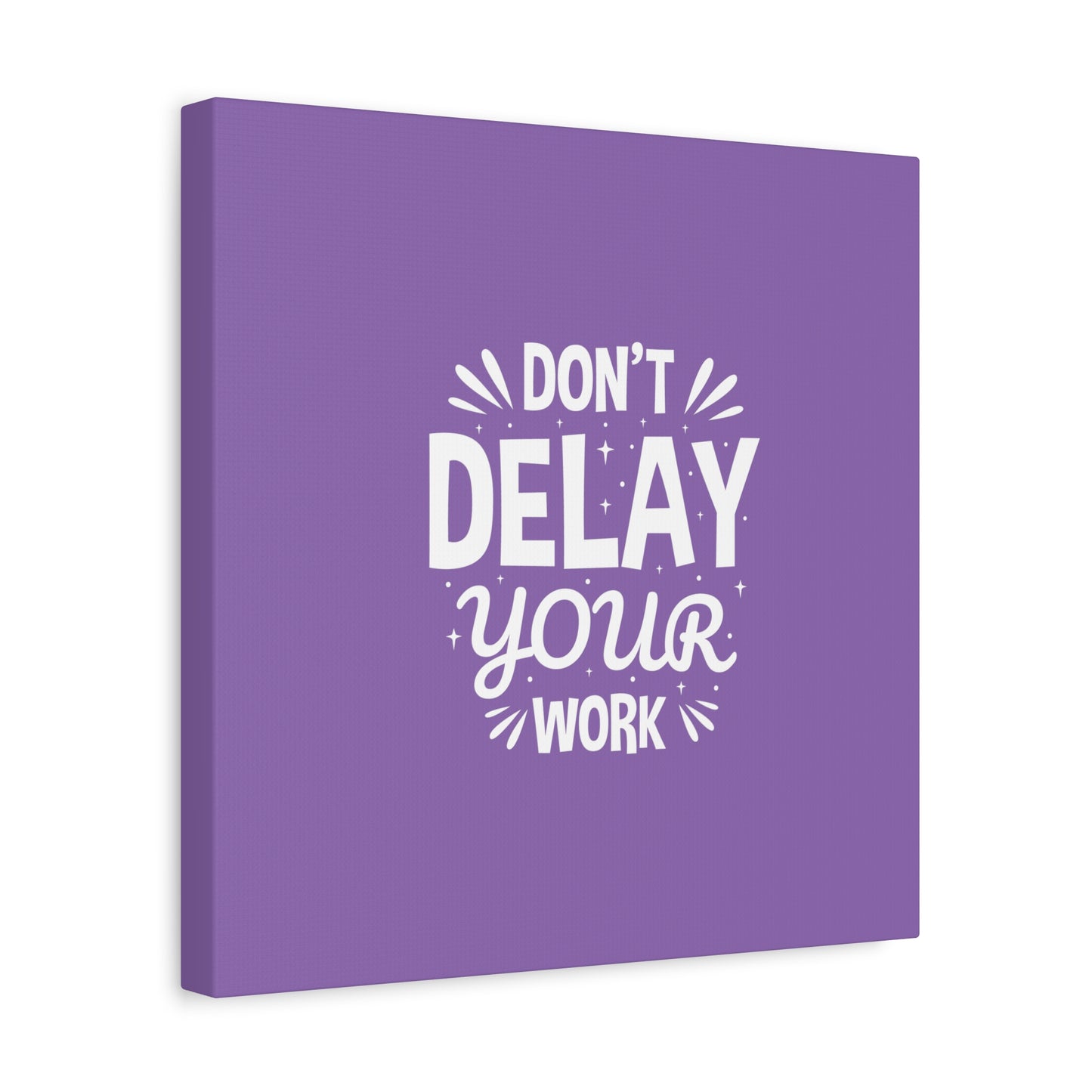 Don' T Delay Your Work Matte Canvas, Stretched, 1.25"