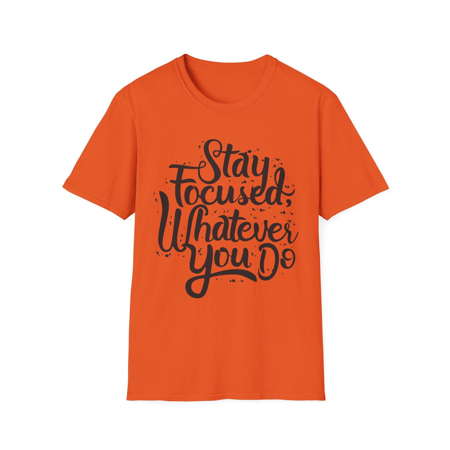 Stay Focuse Whatever You do  Unisex Softstyle T-Shirt
