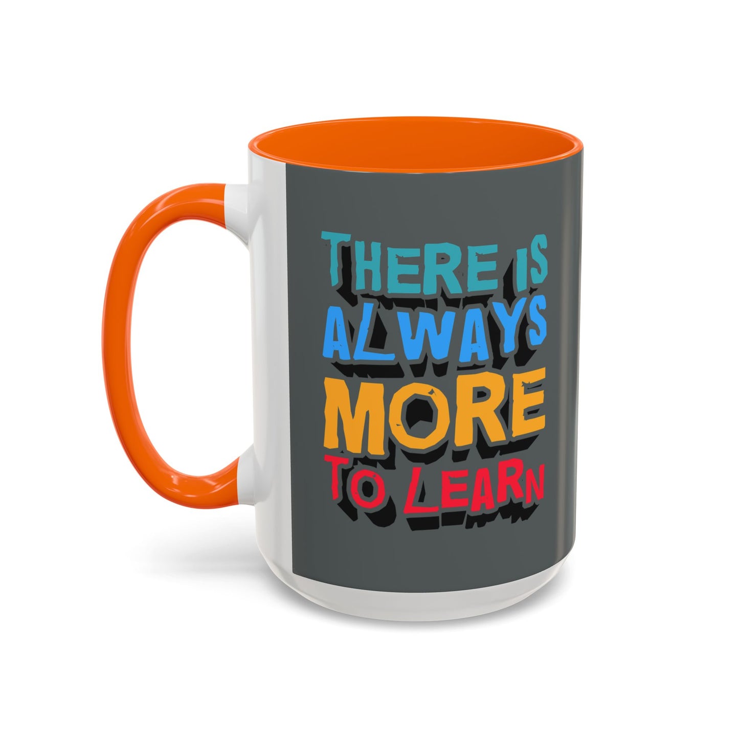 There Is Always More To Learn Accent Coffee Mug (11, 15oz)