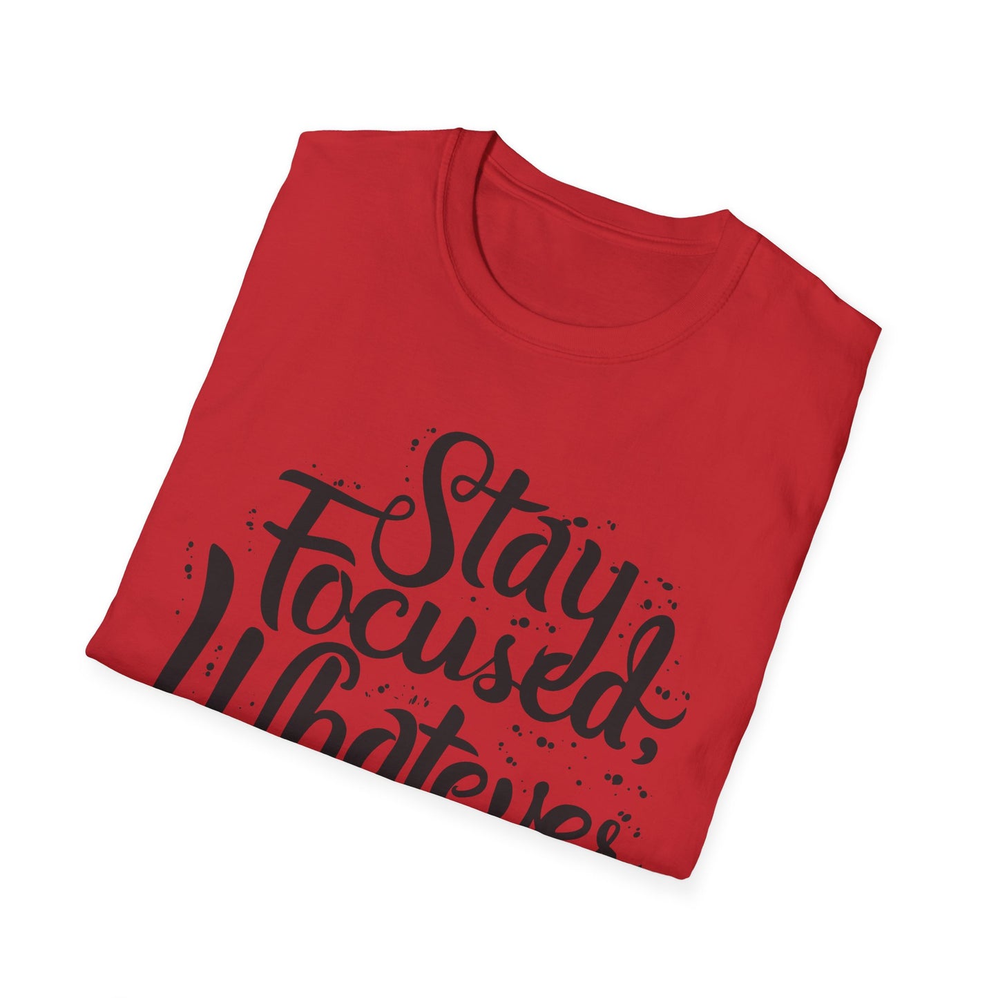 Stay Focuse Whatever You do  Unisex Softstyle T-Shirt