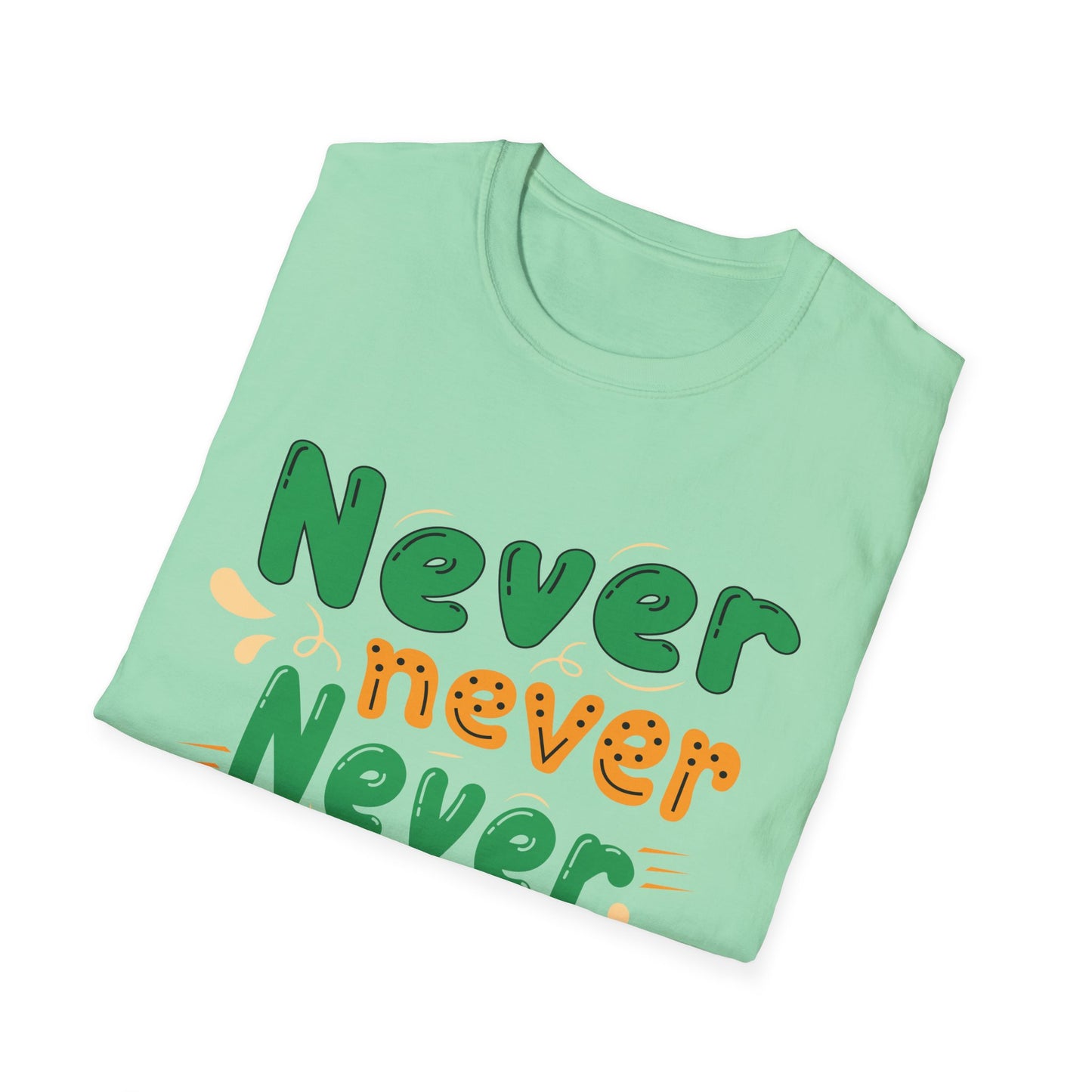 Never Never Never Give Up  Unisex Softstyle T-Shirt