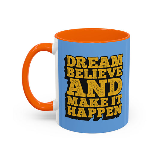 Dream Believe And Make It Happen Accent Coffee Mug (11, 15oz)