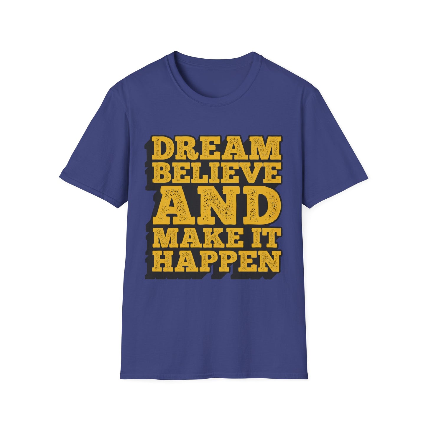 Dream Believe And Make It Happen Unisex Softstyle T-Shirt