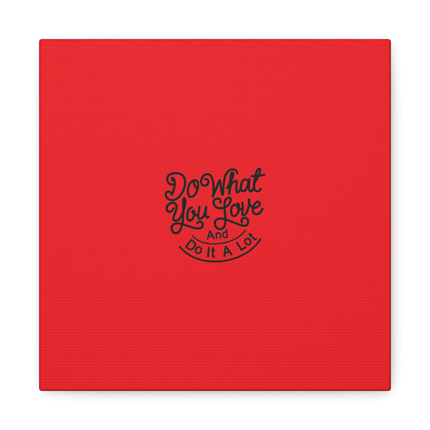 Do What You Love And Do It A Lot Matte Canvas, Stretched, 1.25"