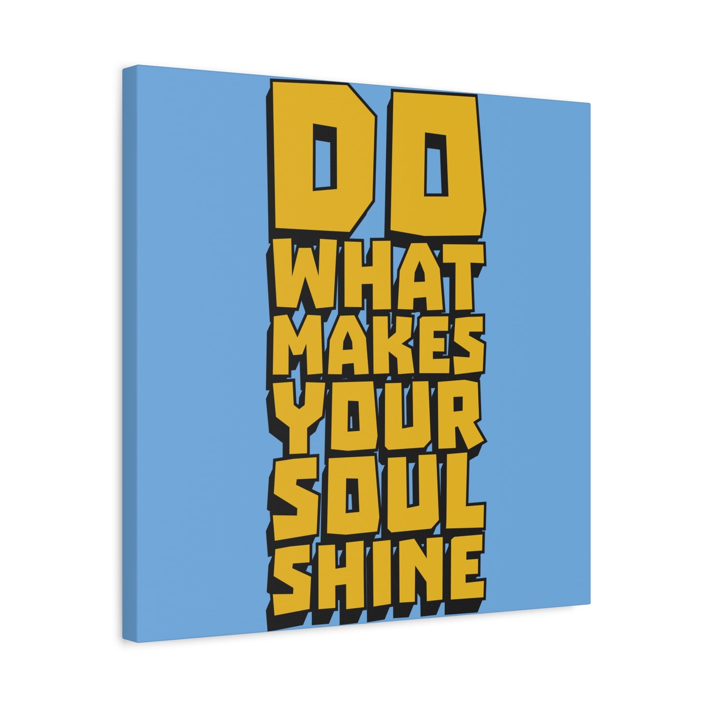 Do What Makes Your Soul Shine Matte Canvas, Stretched, 1.25"