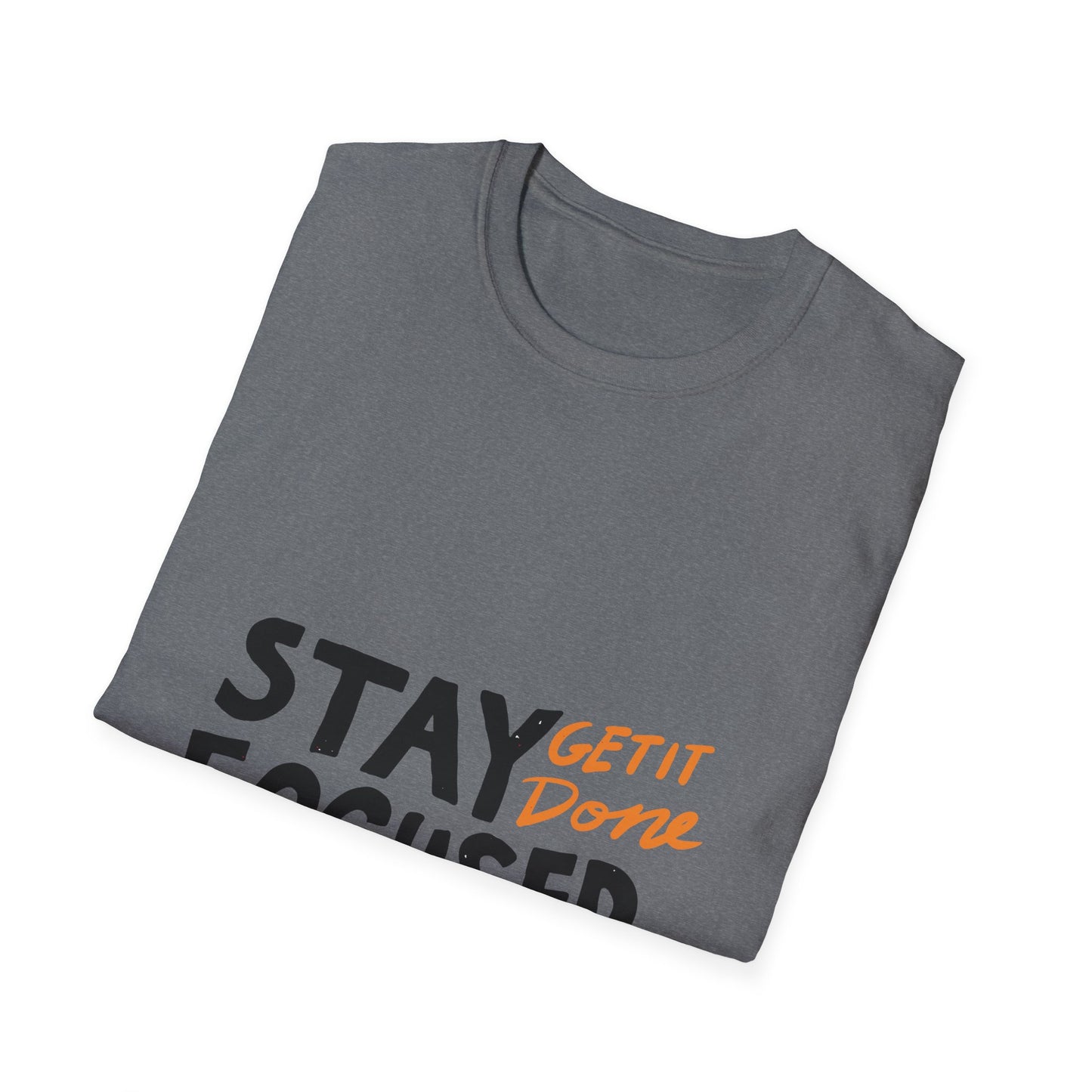 stay focused get it done Unisex Softstyle T-Shirt