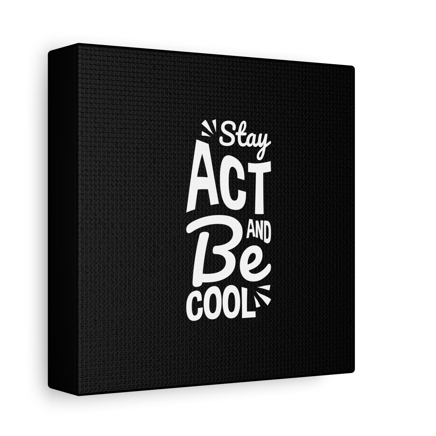 Stay Act And Be Cool Matte Canvas, Stretched, 1.25"