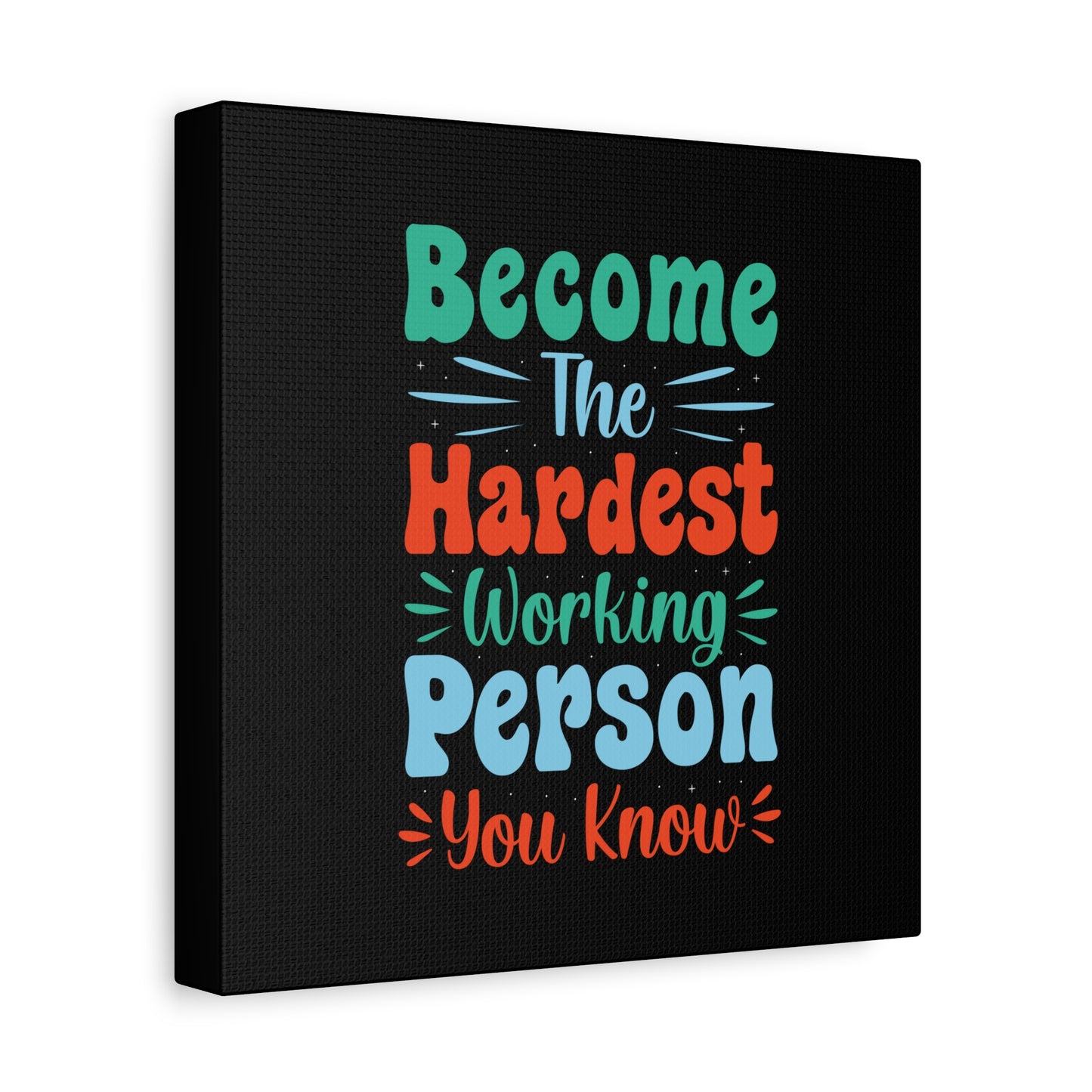 Become The Hardest Working Person You Known Matte Canvas, Stretched, 1.25"