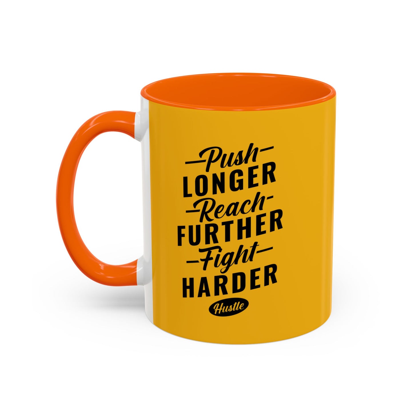 Push Longer Reach Further Fight Harder Hustle Accent Coffee Mug (11, 15oz)