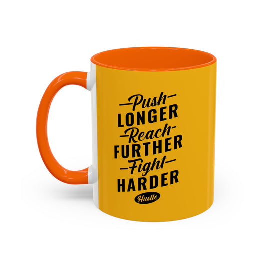 Push Longer Reach Further Fight Harder Hustle Accent Coffee Mug (11, 15oz)