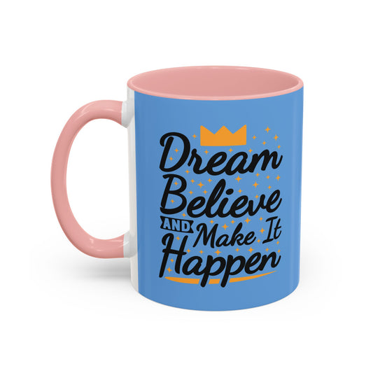 Dream Believe And Make It Happen Accent Coffee Mug (11, 15oz)
